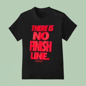 There Is No Finish Line Just Do I T Shirt