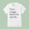 This Piggy Won T Be Quiet Trump Resist Quiet Piggy Political T Shirt