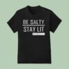 Trump Girl Be Salty Stay Li T Shirt