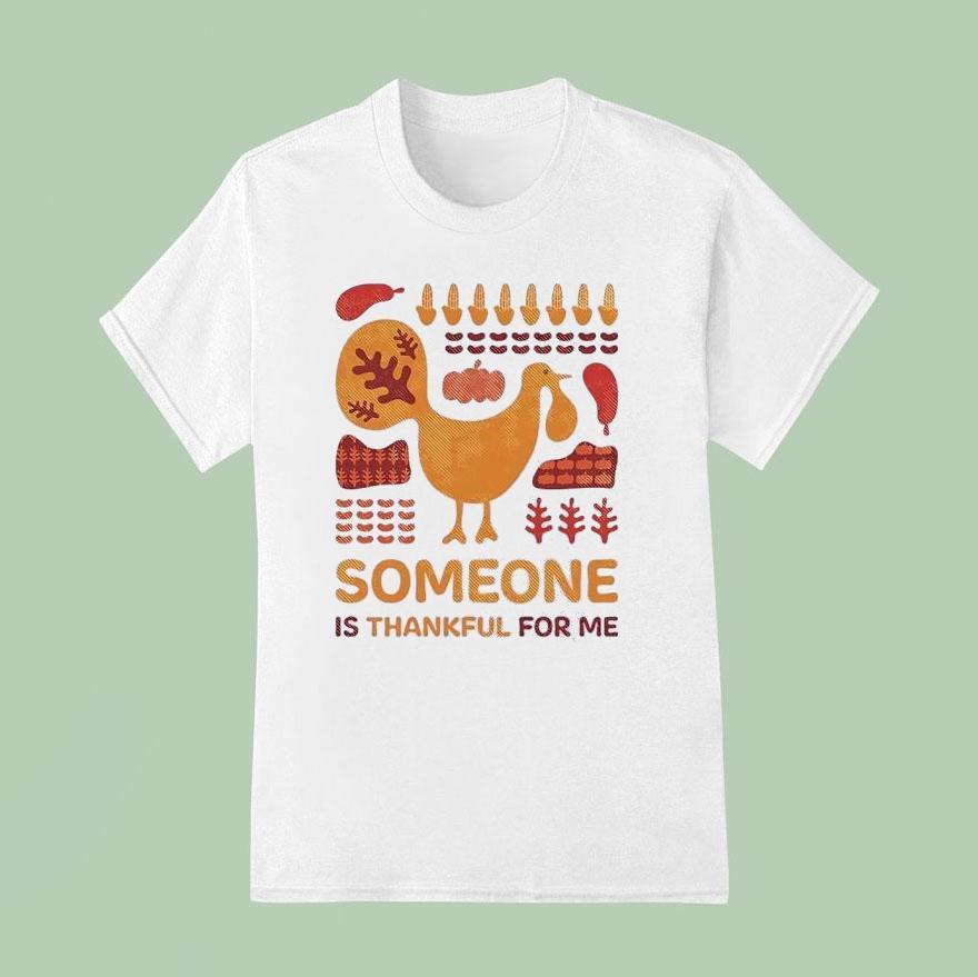 Turkey Someone Is Thankful For Me T Shirt