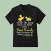 Turtles Are Green Ducks Go Quack We Re Best Friends Cause Our Heads Are Equally Whack T Shirt
