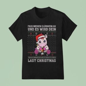 Unicorn Fass Meinen Gluhwein An Und Es Wird Dein Last Christmas Ugly Christmas T Shirt