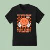 We Wear Orange For Multiple Sclerosis Awareness T Shirt