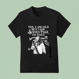 Yes I Am But I Saw Steven Tyler On Stage Signature T Shirt