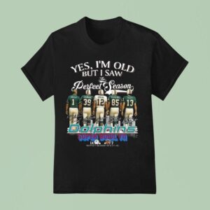 Yes I M Old But I Saw Miami Dolphins Perfect Season Legends Signatures T Shirt