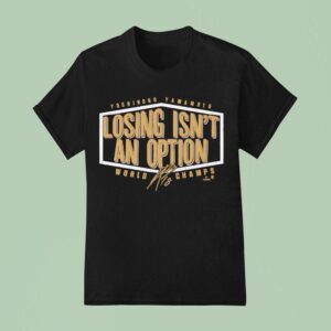 Yoshinobu Yama Losing Isn T An Option World Champs Edition Signature T Shirt