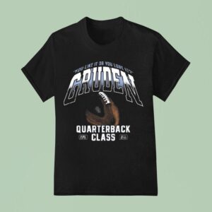 You Like It Or You Love It Gruden Quarterback Class T Shirt