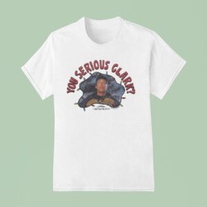 You Serious Clark National Lampoon S Merry Christmas Vacation T Shirt