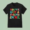 You Ve Got A Friend In Me Christmas T Shirt