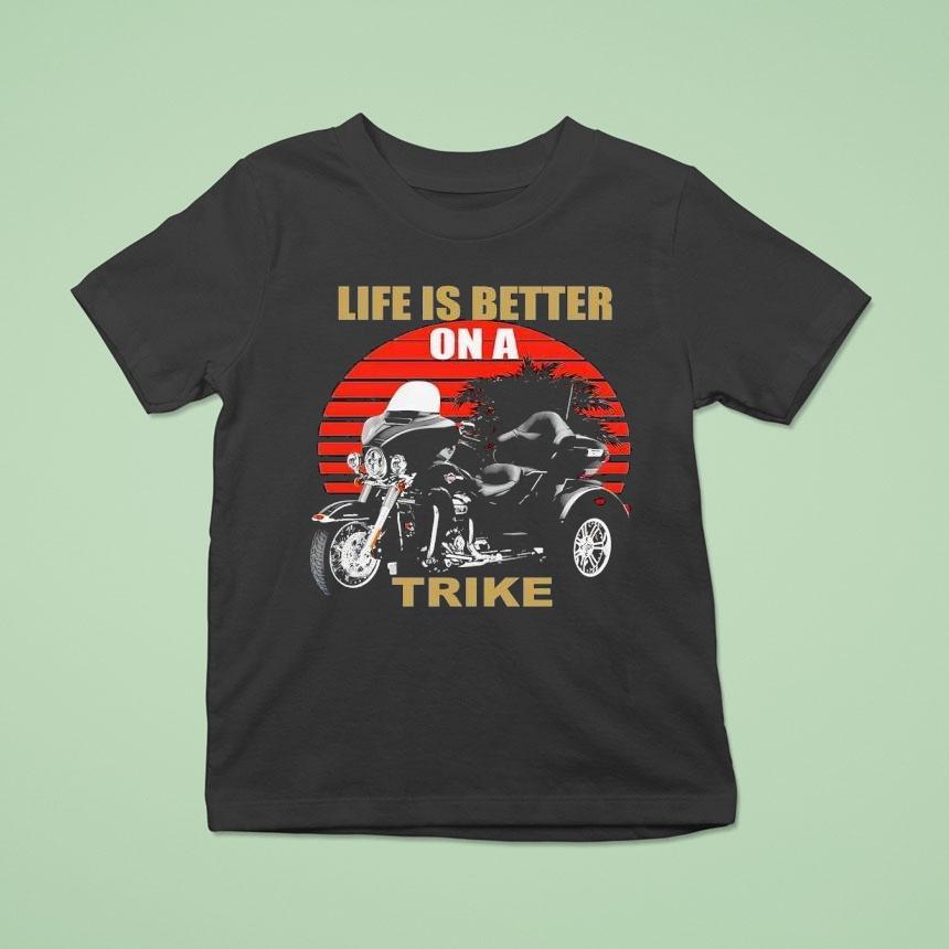 A Three Wheeled Motorcycle Life Is Better On A Trike T Shirt A Three Wheeled Motorcycle Life Is Better On A Trike T Shirt