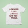 A Winner Is Just A Loser Who Kept Trying T Shirt