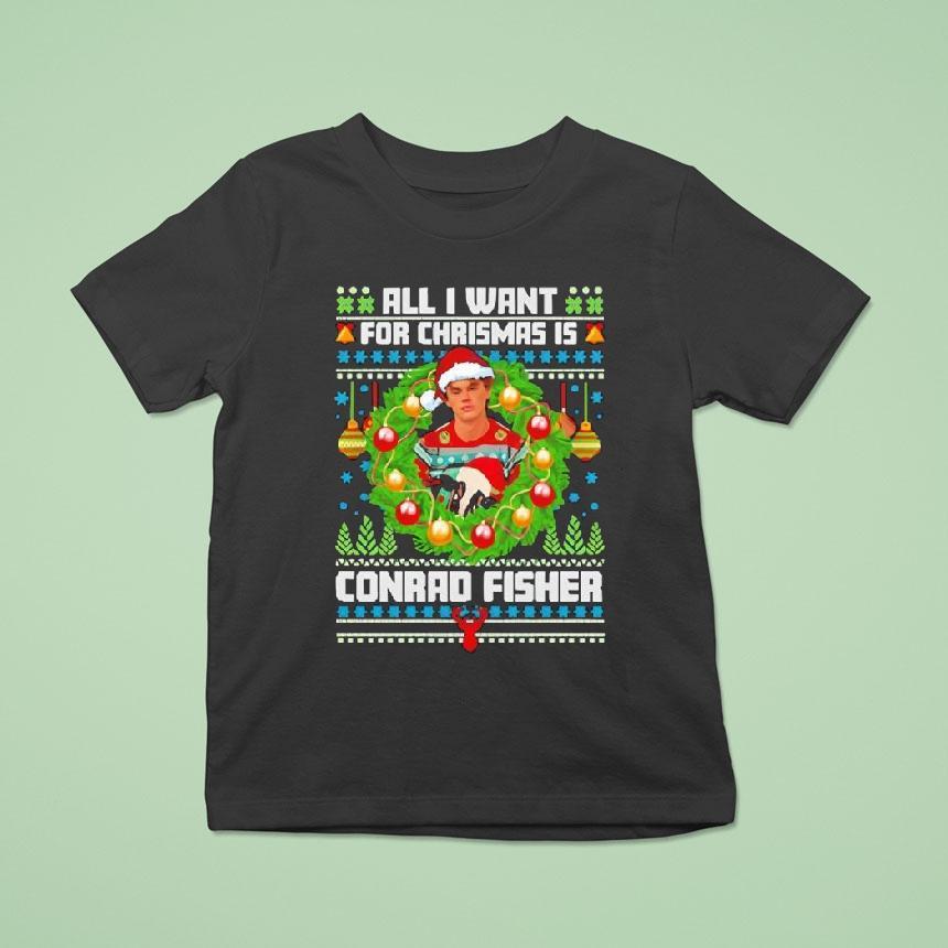 All I Want For Christmas Is Conrad Fisher T Shirt All I Want For Christmas Is Conrad Fisher T Shirt