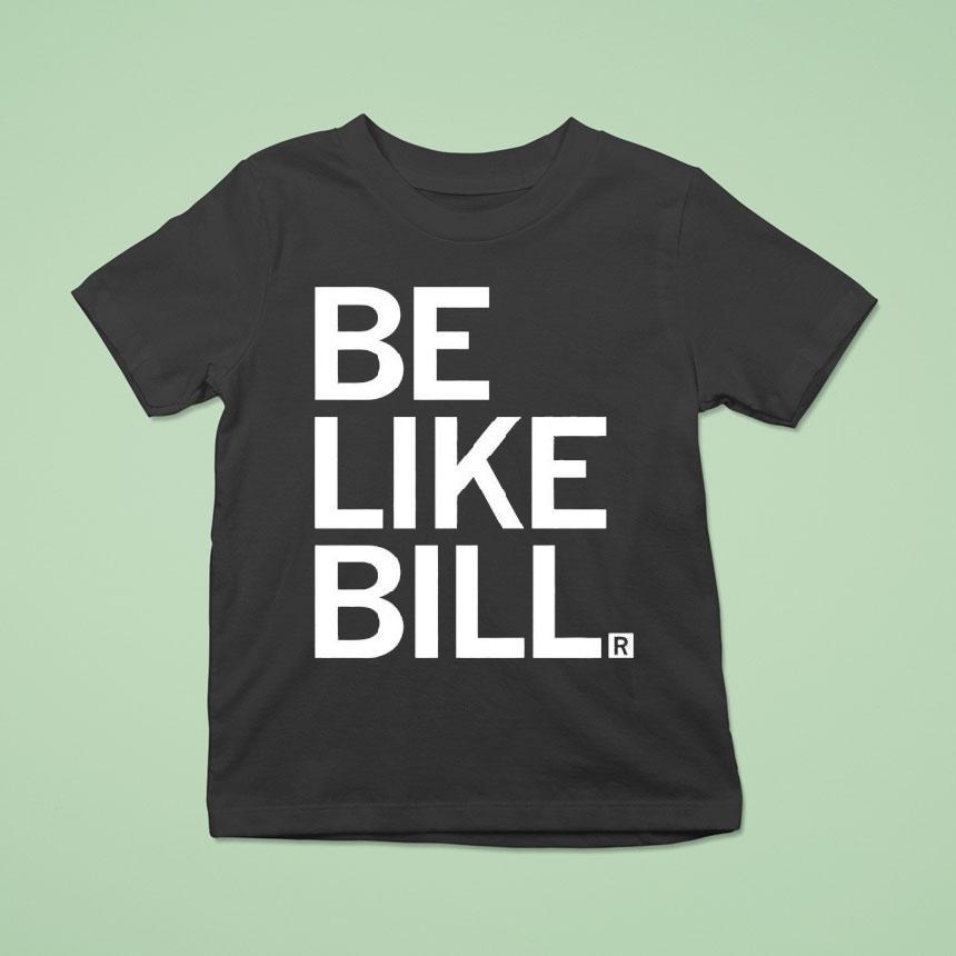 Be Like Bill Funny T Shirt Be Like Bill Funny T Shirt