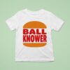 Burger King Ball Knower T Shirt