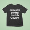 Criminals Control Norfolk County T Shirt