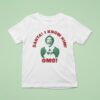 Elf Santa I Know Him Omg Merry Christmas T Shirt