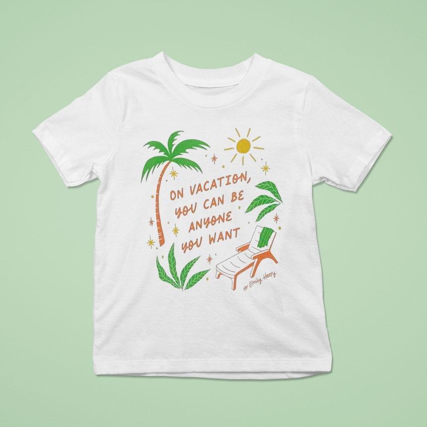 Emily Henry On Vacation You Can Be Anyone You Wan T Shirt Emily Henry On Vacation You Can Be Anyone You Wan T Shirt