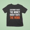 Everybody Wants The Money Nobody Wants The Work T Shirt
