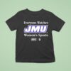 Everyone Watches James Madison Dukes Women S Sports T Shirt