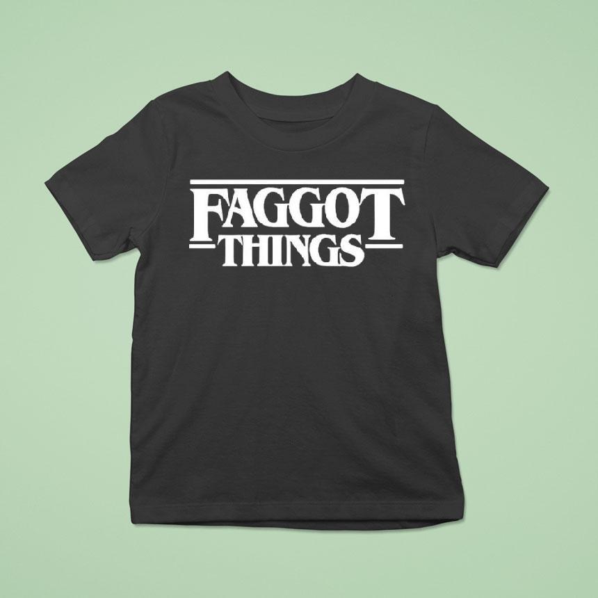 Faggot Things Tex T Shirt Faggot Things Tex T Shirt