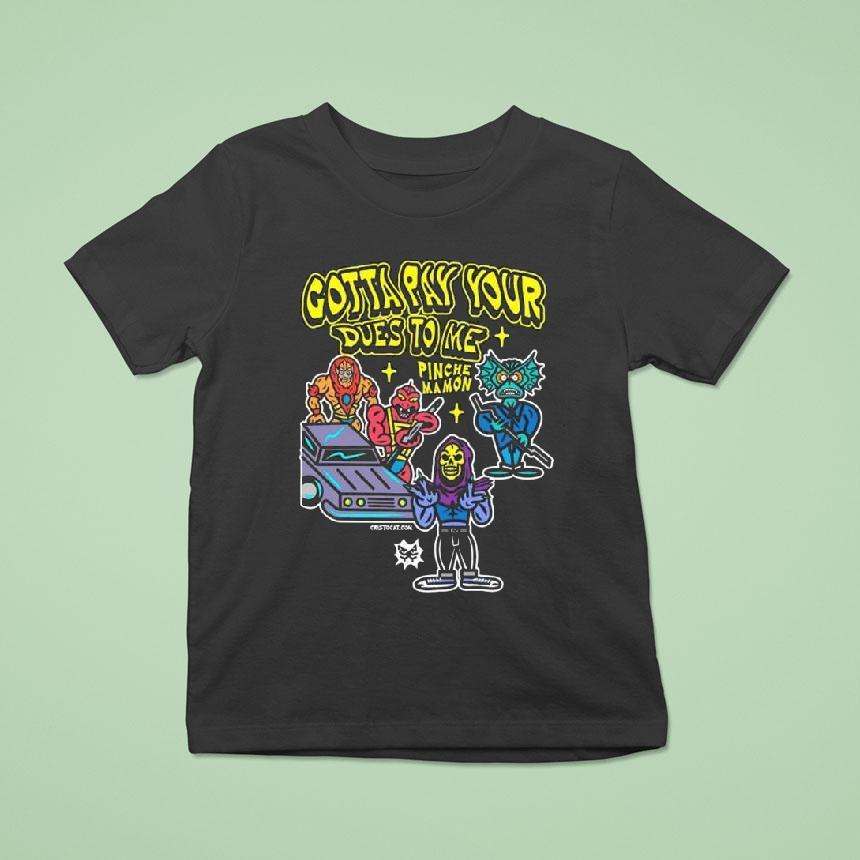 Gotta Pay Your Dues To Me Pinches Mamon T Shirt Gotta Pay Your Dues To Me Pinches Mamon T Shirt