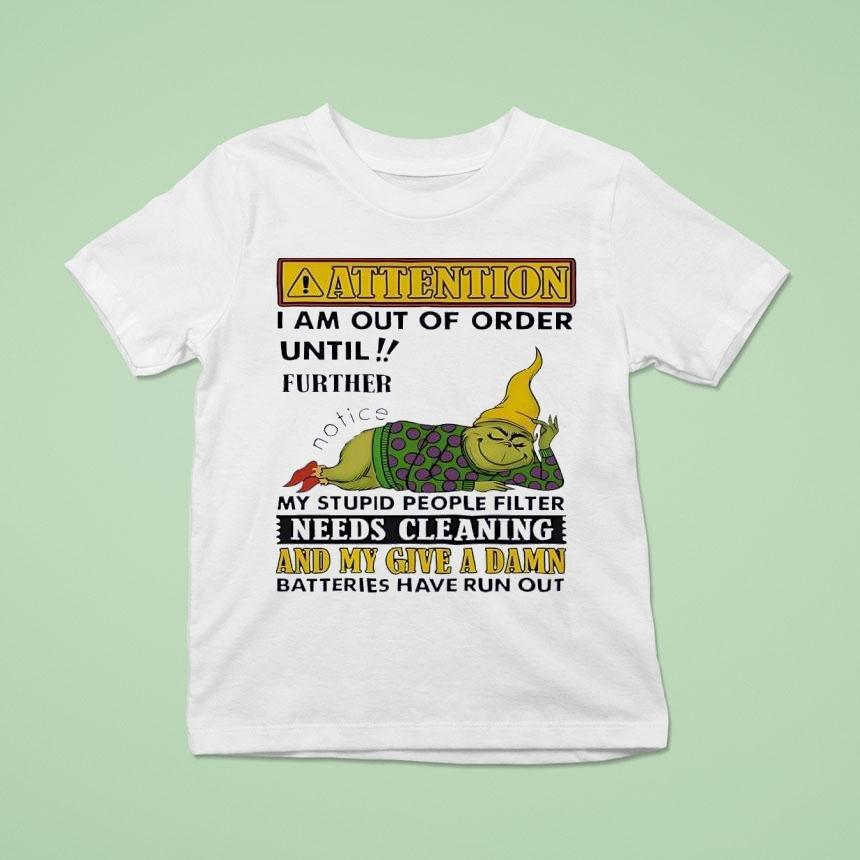 Grinch Attention I Am Out Of Order Until Further Notice My Stupid People Filter Needs Cleaning T Shirt Grinch Attention I Am Out Of Order Until Further Notice My Stupid People Filter Needs Cleaning T Shirt