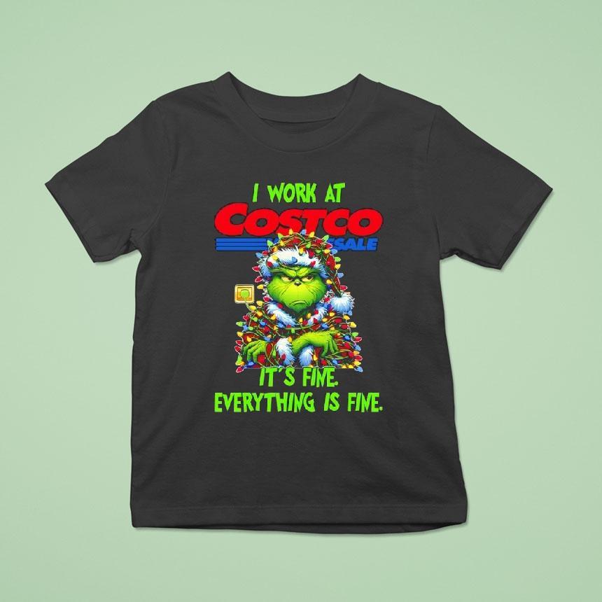Grinch I Work At Costco It S Fine Everything Is Fine Christmas T Shirt Grinch I Work At Costco It S Fine Everything Is Fine Christmas T Shirt