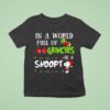 Grinch In A World Full Of Grinches Be A Snoopy Chirstmas T Shirt