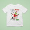 Grinch Santa If You Re Happy And You Know It It S Your Meds Merry Christmas T Shirt