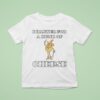 I Hanker For A Hunk Of Cheese Character T Shirt