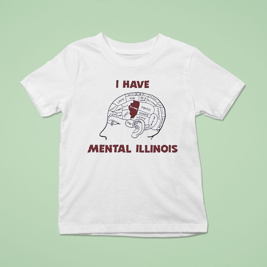 I Have Mental Illinois In Brain T Shirt I Have Mental Illinois In Brain T Shirt