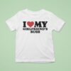 I Love My Girlfriend S Bush T Shirt