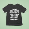 I M Like Isaac Newton But Instead Of Being A Virgin Math Nerd T Shirt