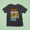 I M My Mother In Laws Favorite Child Parent Family T Shirt