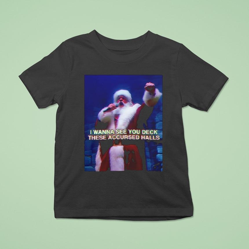 I Wanna See You Deck These Accursed Halls Santa Wizard Christmas T Shirt I Wanna See You Deck These Accursed Halls Santa Wizard Christmas T Shirt