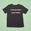 I Was So Good Santa Came Twice T Shirt