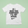 If I Miss This Jumpshot I Ll Try Again Nike S T Shirt