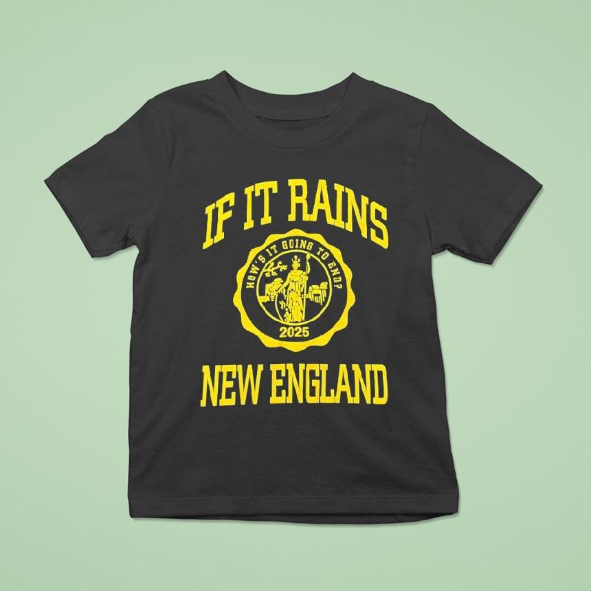 If It Rains New England How S It Going To End Logo T Shirt If It Rains New England How S It Going To End Logo T Shirt