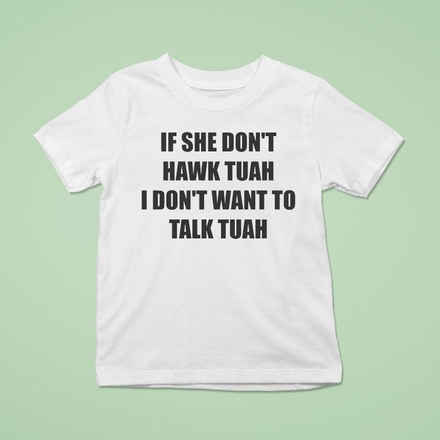 If She Don T Hawk Tuah I Don T Want To Talk Tuah S T Shirt If She Don T Hawk Tuah I Don T Want To Talk Tuah S T Shirt