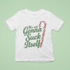 It S Not Gonna Suck Itself Christmas T Shirt