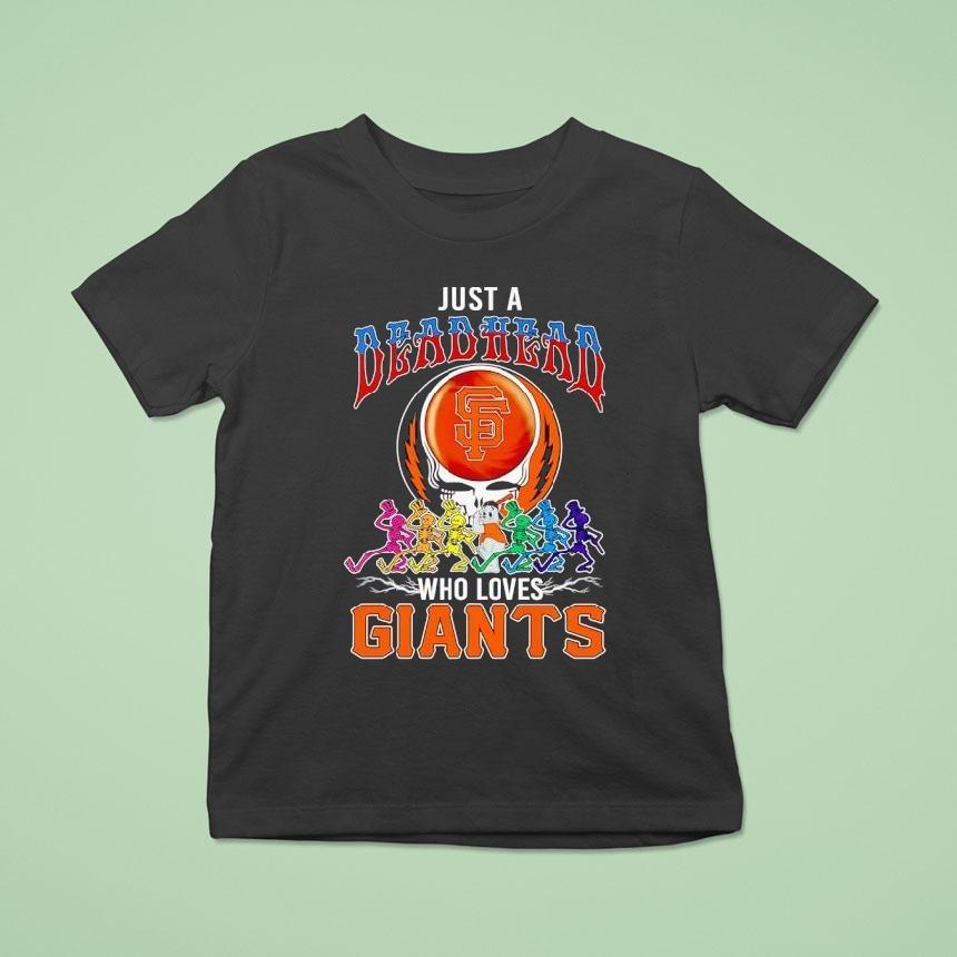 Just A Grateful Deadhead Who Loves San Francisco Giants T Shirt Just A Grateful Deadhead Who Loves San Francisco Giants T Shirt