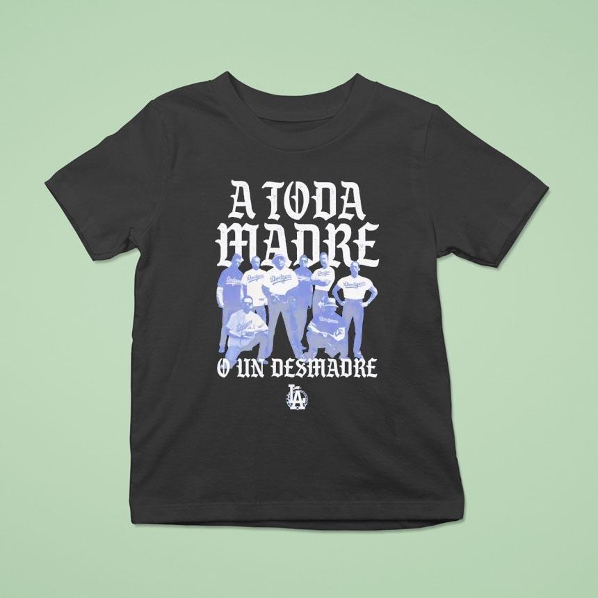Los Angeles Dodgers A Toda Madre T Shirt Los Angeles Dodgers A Toda Madre T Shirt