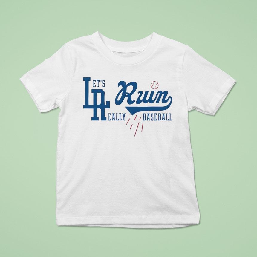 Los Angeles Dodgers Let S Run Really Baseball T Shirt Los Angeles Dodgers Let S Run Really Baseball T Shirt