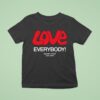 Love Everybody Except Nazis Fuck Nazis T Shirt