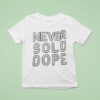 Never Sold Dope T Shirt