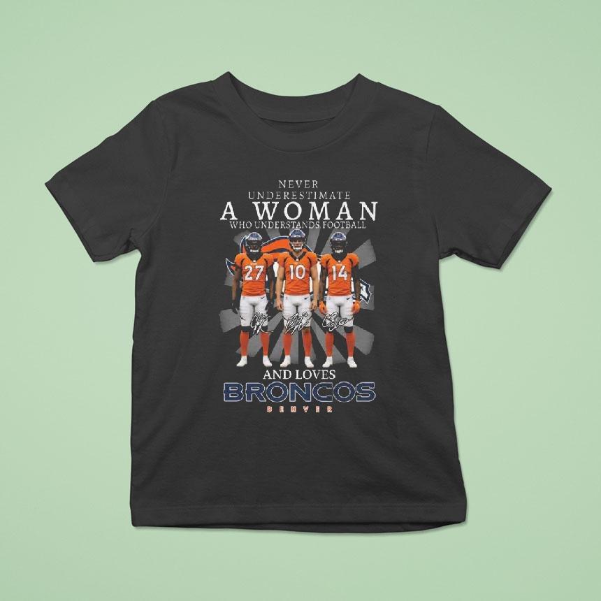 Never Underestimate A Woman Who Understands Football And Love Broncos Denver Signatures T Shirt Never Underestimate A Woman Who Understands Football And Love Broncos Denver Signatures T Shirt