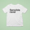 Sensible Raver T Shirt