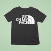 Sit On My Face T Shirt