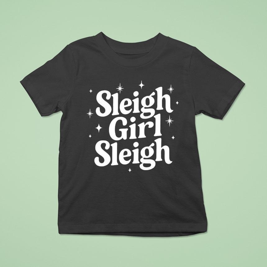 Sleigh Girl Sleigh T Shirt Sleigh Girl Sleigh T Shirt