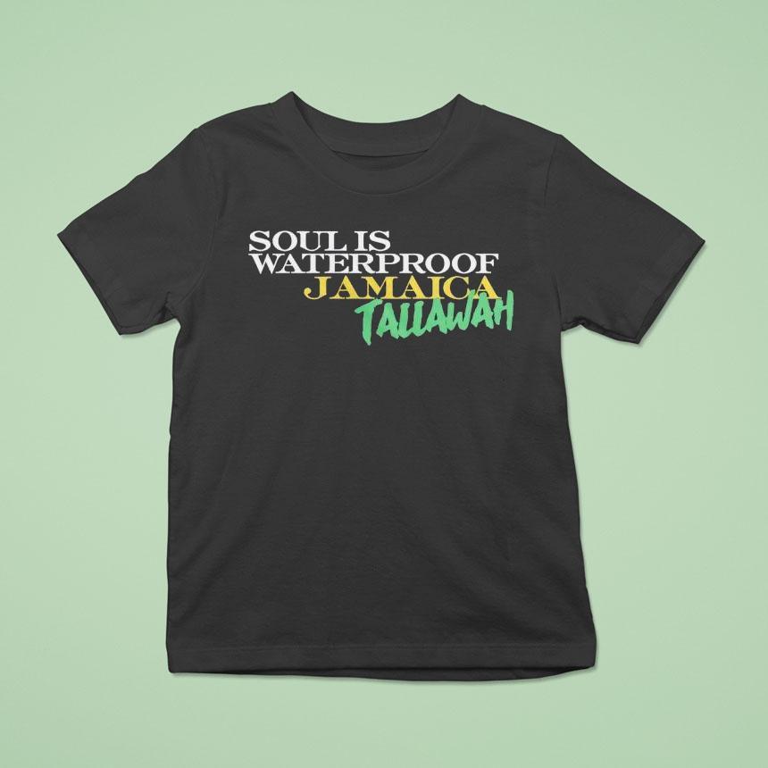 Soul Is Waterproof Jamaica Tallawah T Shirt Soul Is Waterproof Jamaica Tallawah T Shirt
